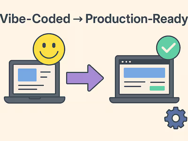 Cover image for Vibe-Coded → Production-Ready: I’ll Handle the Transition