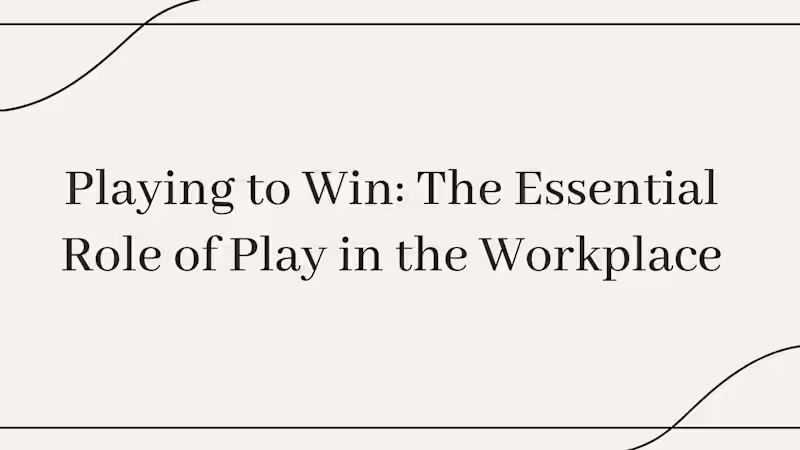 Cover image for Playing to Win: The Essential Role of Play in the Workplace.