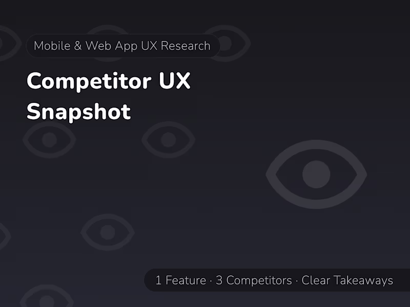 Cover image for Competitor UX Snapshot (3 Apps · Flows · Comparison)