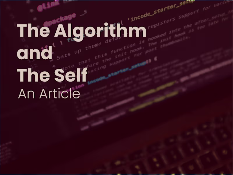 Cover image for The Algorithm & The Self - An Article