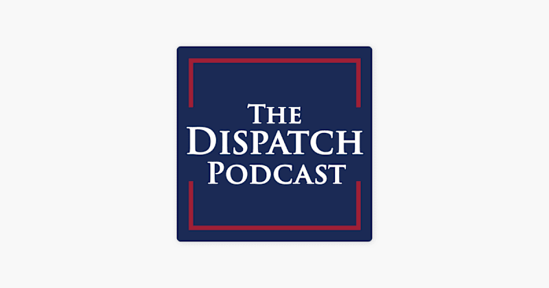 Cover image for The Dispatch Podcast The Dispatch