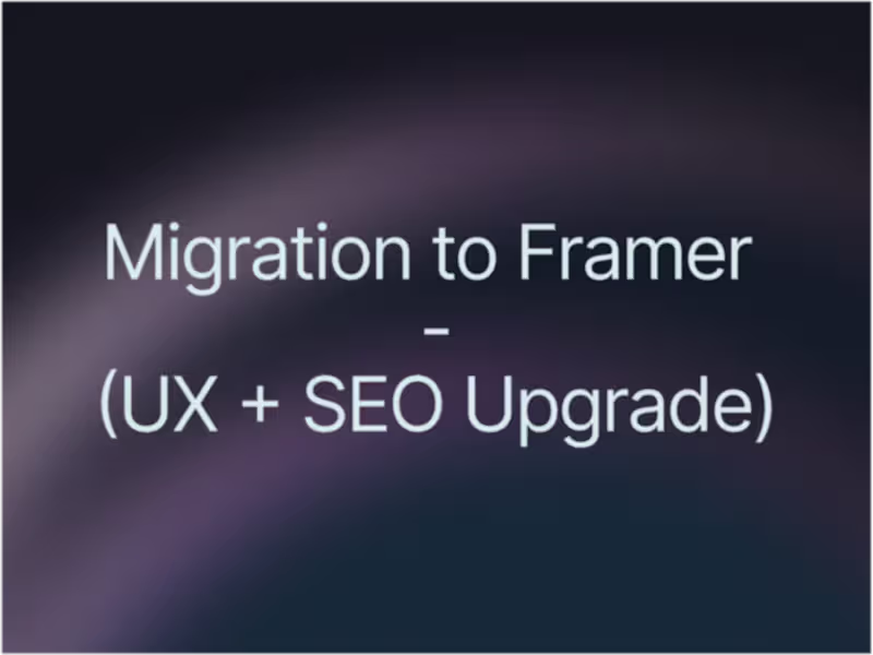 Cover image for Website Migration to Framer (UX + SEO Upgrade)