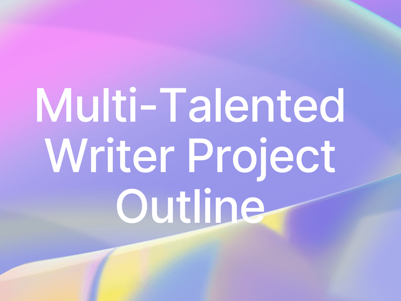 Cover image for Multi-Talented Writer Project Outline