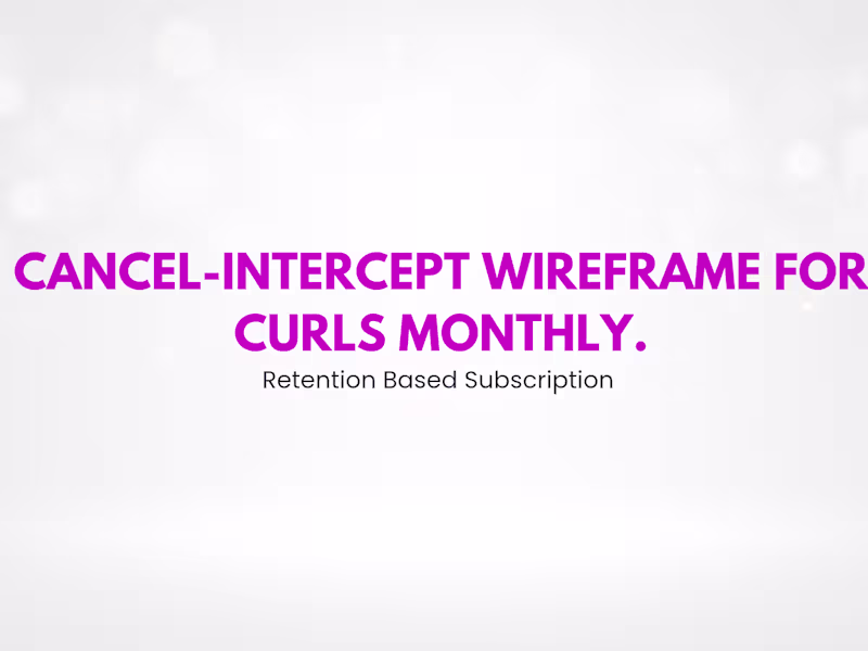 Cover image for Cancel-Intercept Wireframe for Curls Monthly (churn reduction)