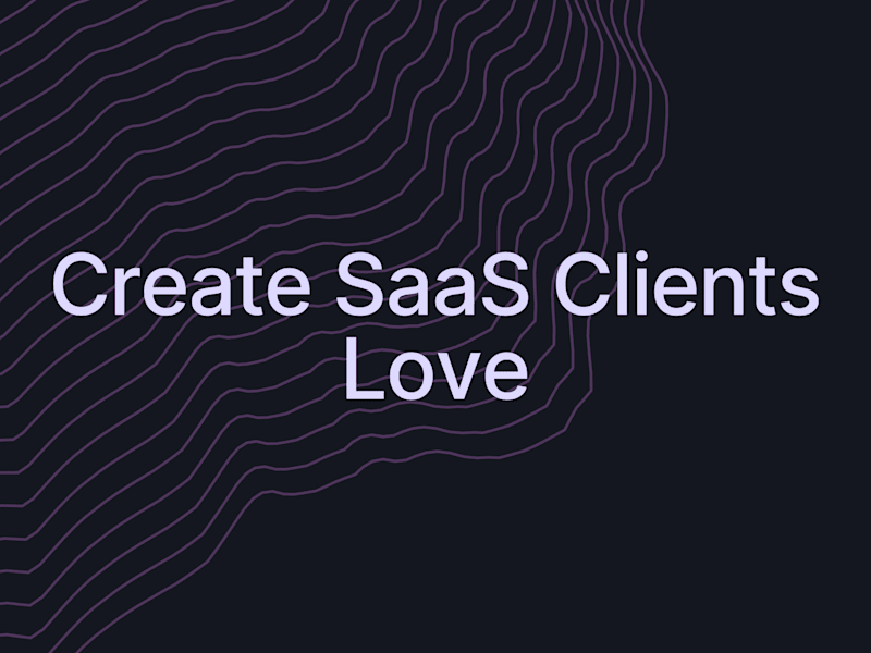 Cover image for Create SaaS Clients Love: Easy, Scalable & User-Friendly