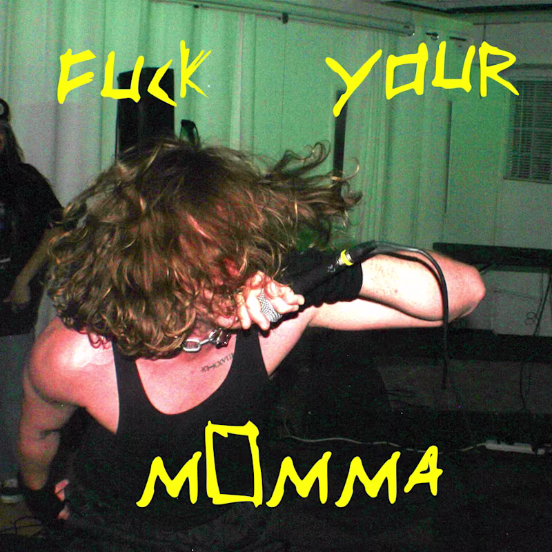 Cover image for FUCK YOUR MOMMA// PHOTO BY