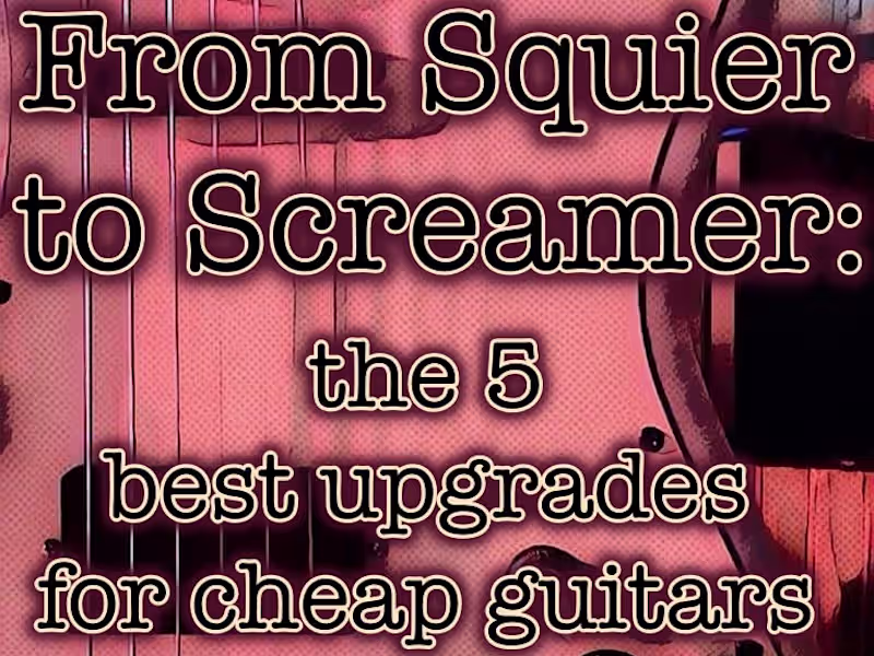 Cover image for From Squier to Screamer: The 5 Best Upgrades for Cheap Guitars