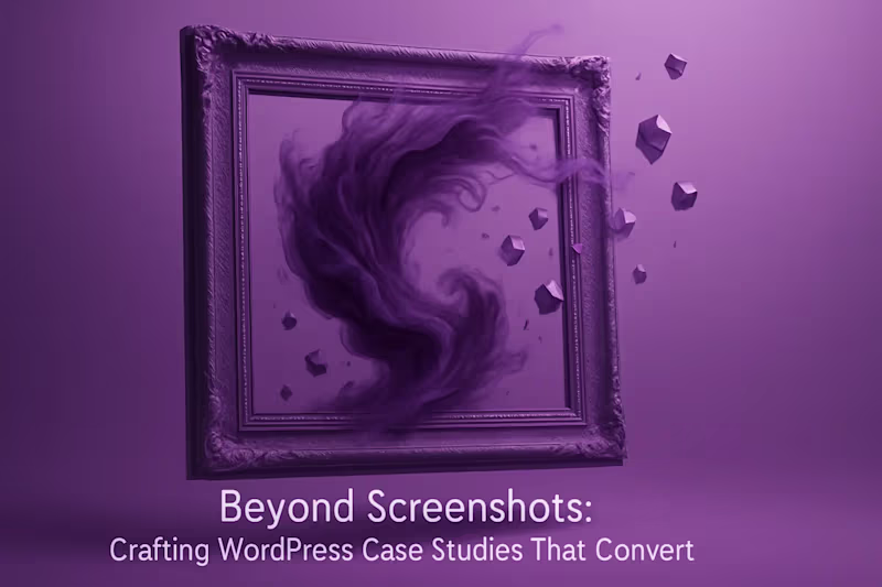 Cover image for Beyond Screenshots: Crafting WordPress Case Studies That Convert