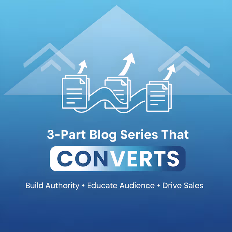 Cover image for 3-Part Blog Series That Builds Authority And Drives Sales