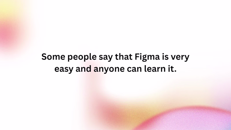 Cover image for Some people say that Figma is very easy and anyone can learn...
